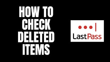 How To Check Deleted Items LastPass Tutorials