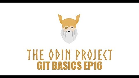 The Odin Project - Foundations - Git Basics Episode 16