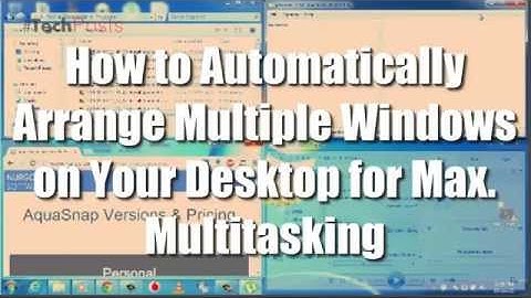Arrange Multiple Windows in Desktop for Maximum Multitasking