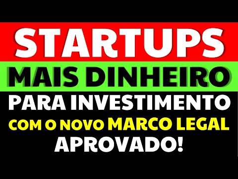 ✔ STARTUPS! MAIS DINHEIRO PARA INVESTIMENTO COM NOVO MARCO LEGAL DAS STARTUPS APROVADO!