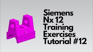 Siemens Nx 12   Training Exercises Tutorial #12