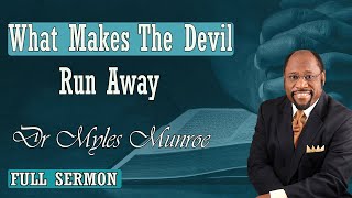 Dr Myles Munroe - What Makes The Devil Run Away