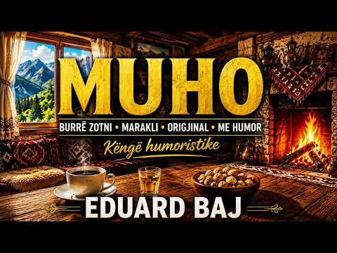 MUHO – Këngë Humoristike | Eduard Baj