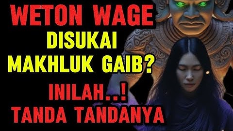 Tanda Weton Wage Disukai Makhluk Gaib – Misteri yang Selama Ini Kamu Abaikan…
