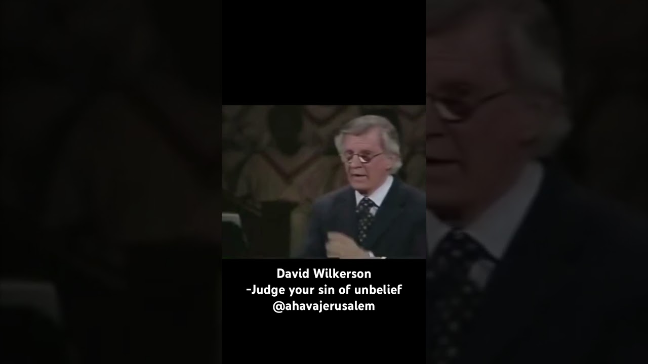 David Wilkerson - Judge your sin of unbelief 