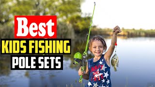 ✅Top 10 Best Kids Fishing Pole Sets in 2023 Reviews