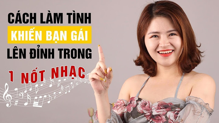 Hướng dẫn cách làm bạn gái lên đỉnh năm 2024