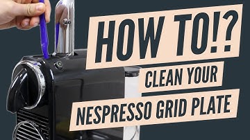 HOW TO | Clean Your Nespresso OriginalLine Coffee Machine Grid Plate