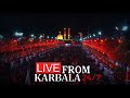 LIVE From Karbala 24 7 5th Muharram 2025 1447 Night 6 Live From Karbala Ya Hussain ع 