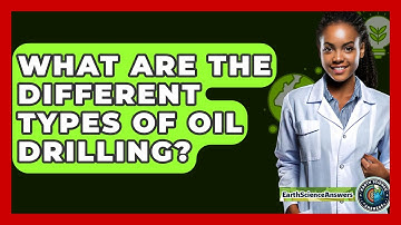 What Are The Different Types Of Oil Drilling? - Earth Science Answers