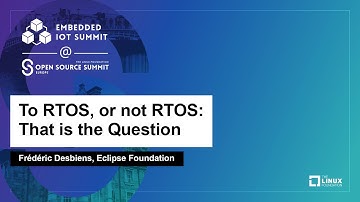 To RTOS, or not RTOS: That is the Question - Frédéric Desbiens, Eclipse Foundation