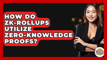 How Do Zk-rollups Utilize Zero-knowledge Proofs? - CryptoBasics360.com