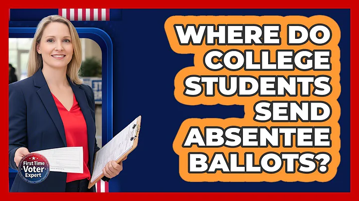 Where Do College Students Send Absentee Ballots? - First Time Voter Expert