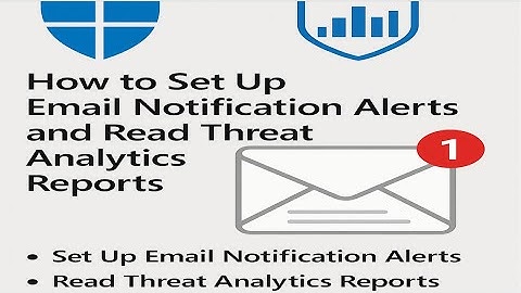How to setup Email notification alerts and read threat analytics reports