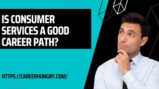 Is Consumer Services A Good Career Path?