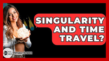 Singularity And Time Travel? - Physics Frontier