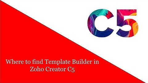 Where to find Template Builder in Zoho Creator C5?