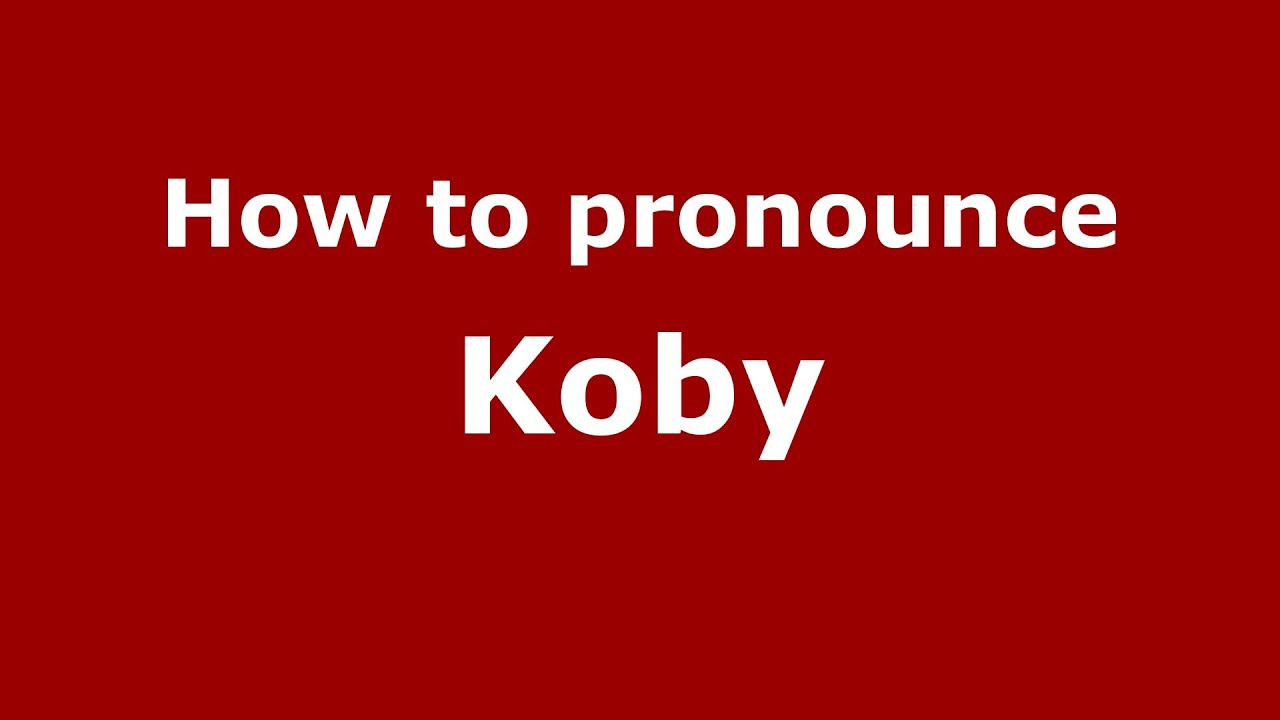 How to Pronounce Koby YouTube