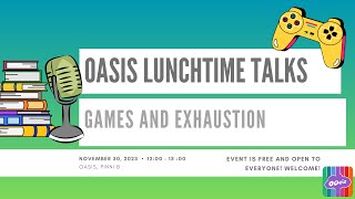OASIS Lunchtime Talk Games and Exhaustion