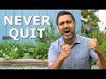 I wont quit and here is why