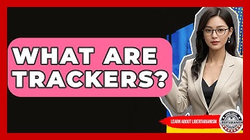 What Are Trackers? - Learn About Libertarianism
