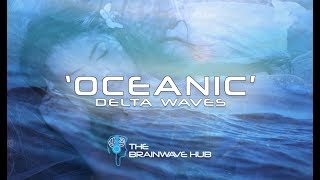 OCEANIC ☯ Delta Waves for Sleep and Mindfulness ☯ Iso & Binaural Beats