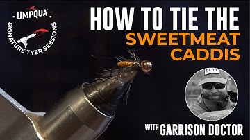 How to tie the Sweetmeat Caddis with Umpqua Signature tyer Garrison Doctor