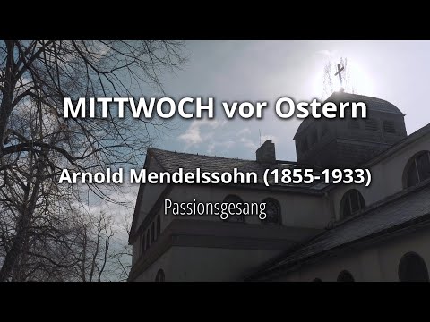 Passionsg(es)ang/ Mittwoch vor Ostern - Arnold Mendelssohn: Passionsgesang op. 90, 1
