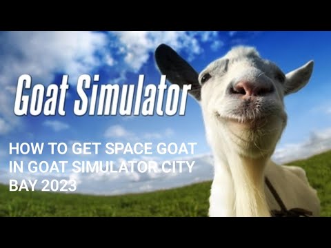 HOW TO GET SPACE GOAT IN GOAT SIMULATOR CITY BAY 2023 / goat simulator 2023