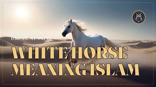 White Horse in Dream Meaning Islam: Symbolism & Psychology