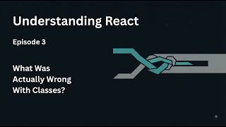 What Was Actually Wrong With Classes — Understanding React #3