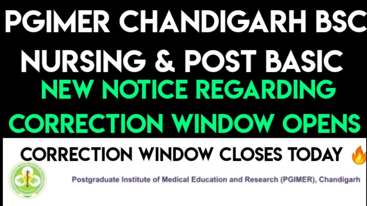 PGIMER CHANDIGARH NEW NOTICE REGARDING CORRECTION WINDOW OPENS FOR BSC NURSING & POST BASIC NURSING
