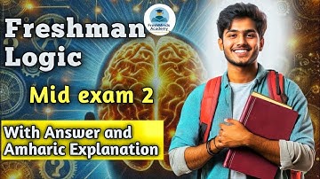 Logic & Critical Thinking mid Exam 2 questions with Amharic  explanations | Freshman Course|በአማርኛ