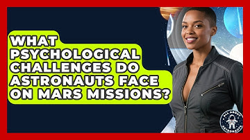 What Psychological Challenges Do Astronauts Face On Mars Missions? - All About Astronauts