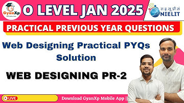 Practical  PYQs Solutions || JAN 2025  || Web Designing M2-R5.1 || O Level  || GyanXp