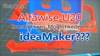 Gearbest Alfawise U20 / Creality Ender Tevo Tornado / Konstruktions-Möglichkeiten mit ideaMaker 