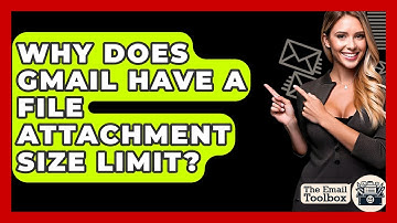 Why Does Gmail Have A File Attachment Size Limit? - TheEmailToolbox.com