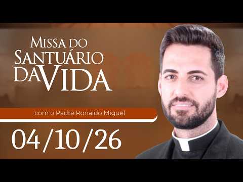 Missa do Santuário da Vida | 04/10/26 - Padre Ronaldo Miguel