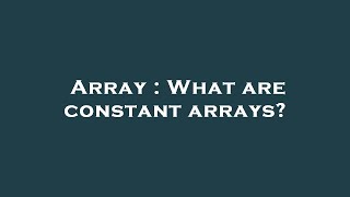 Array : What are constant arrays