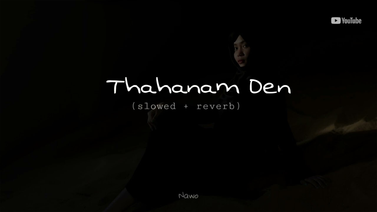 Thahanam Den (slowed + reverb) version