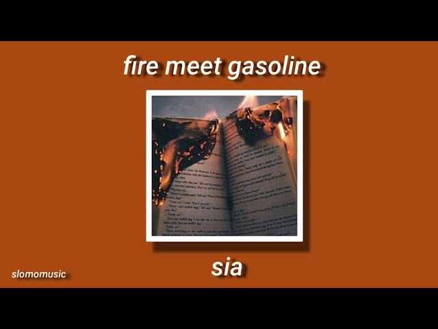 fire meet gasoline - s l o w e d -