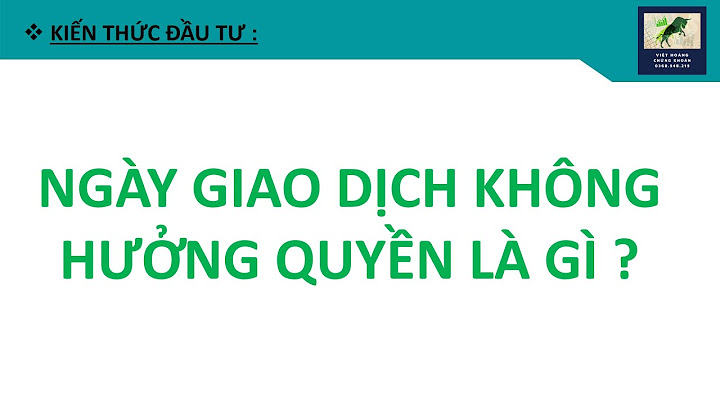 Ngày giao dịch không hưởng quyền có nghĩa là gì năm 2024