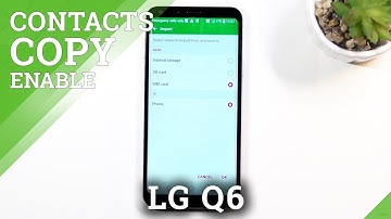 How to Copy Contacts from SIM to LG Q6 Memory – Relocate Contact List
