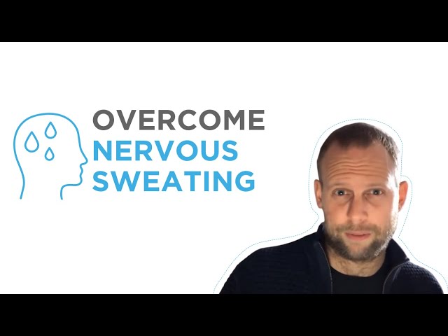 How to Overcome Nervous Sweating (and other Social Anxiety Symptoms)