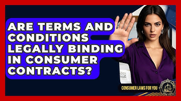 Are Terms And Conditions Legally Binding In Consumer Contracts? - Consumer Laws For You