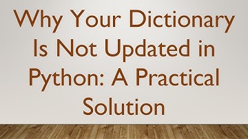 Why Your Dictionary Is Not Updated in Python: A Practical Solution