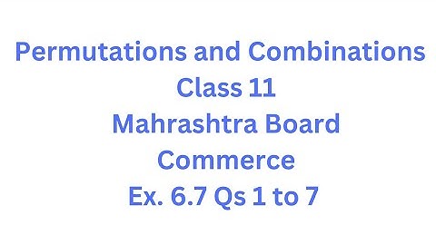 Permutations and Combinations | Class 11 | Maharashtra Board | Commerce | HSC| Ex. 6.7 Qs.1 to 7