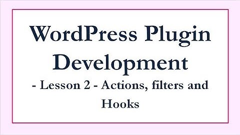 Wordpress Plugin Fundamentals  - Actions,Filters,Hooks