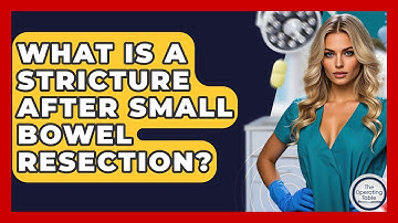 What Is A Stricture After Small Bowel Resection? - The Operating Table