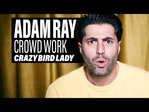 COMEDIAN ADAM RAY - Crowd Work - Crazy Bird Lady